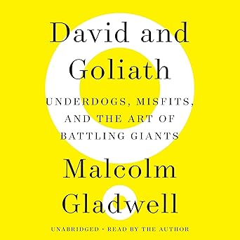 David and Goliath: Underdogs, Misfits, and the Art of Battling Giants
