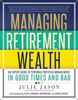 Managing Retirement Wealth: An Expert Guide to Personal Portfolio Management in Good Times and Bad