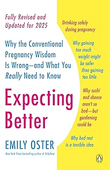 Expecting Better: Why the Conventional Pregnancy Wisdom Is Wrong--and What You Really Need to Know (The ParentData Series)