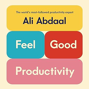 Feel-Good Productivity: How to Do More of What Matters to You
