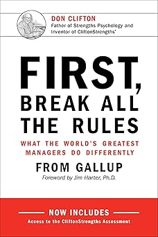 First, Break All the Rules: What the World's Greatest Managers Do Differently