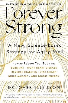 Forever Strong: A New, Science-Based Strategy for Aging Well