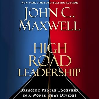 High Road Leadership: Bringing People Together in a World That Divides