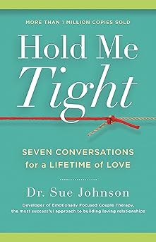 Hold Me Tight: Seven Conversations for a Lifetime of Love (The Dr. Sue Johnson Collection, 1)