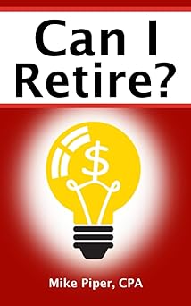 Can I Retire?: How Much Money You Need to Retire and How to Manage Your Retirement Savings, Explained in 100 Pages or Less (Financial Topics in 100 Pages or Less)