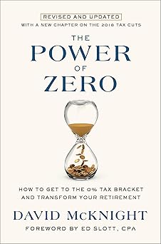 The Power of Zero, Revised and Updated: How to Get to the 0% Tax Bracket and Transform Your Retirement