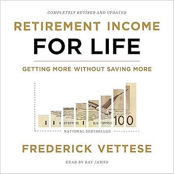 Retirement Income for Life (Second Edition): Getting More Without Saving More