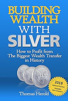 Building Wealth with Silver - How to Profit From The Biggest Wealth Transfer in History