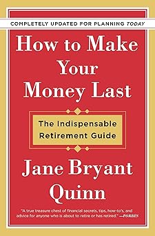 How to Make Your Money Last - Completely Updated for Planning Today: The Indispensable Retirement Guide