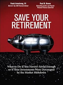 Save Your Retirement: What to Do If You Haven't Saved Enough or If Your Investments Were Devastated by the Market Meltdown