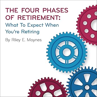The Four Phases of Retirement: What to Expect When You're Retiring