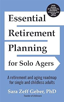 Essential Retirement Planning for Solo Agers: A Retirement and Aging Roadmap for Single and Childless Adults (Retirement Planning Book, Aging, Estate Planning)