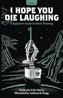 I Hope You Die Laughing: A Beginner's Guide to Estate Planning