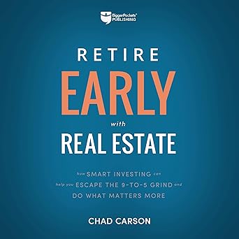 Retire Early with Real Estate: How Smart Investing Can Help You Escape the 9-5 Grind and Do More of What Matters