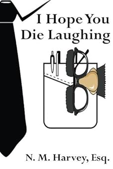 I Hope You Die Laughing: A Beginner's Guide to Estate Planning by N. M. Harvey Esq. (2015-04-21)