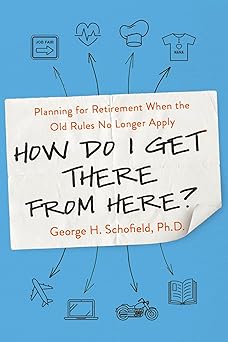 How Do I Get There from Here?: Planning for Retirement When the Old Rules No Longer Apply