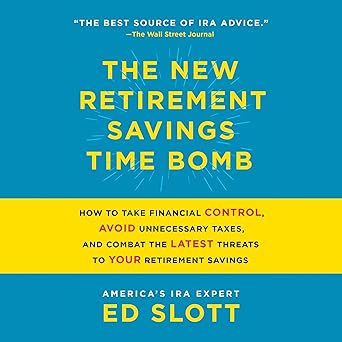 The New Retirement Savings Time Bomb: How to Take Financial Control, Avoid Unnecessary Taxes, and Combat the Latest Threats to Your Retirement Savings