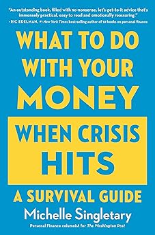 What To Do With Your Money When Crisis Hits: A Survival Guide