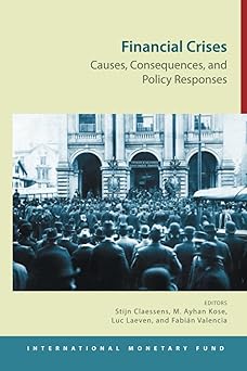 Financial Crises : Causes, Consequences, and Policy Responses