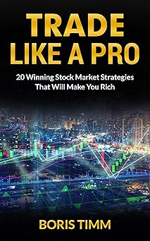 Trade Like a Pro: 20 Winning Stock Market Strategies That Will Make You Rich