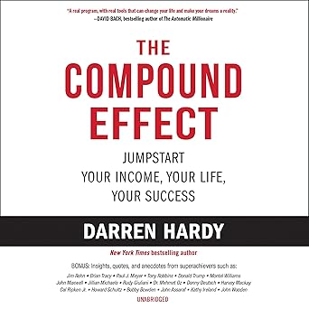 The Compound Effect: Multiply Your Success One Simple Step at a Time