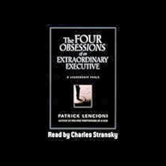 The Four Obsessions of an Extraordinary Executive: A Leadership Fable