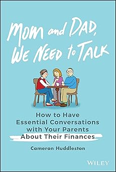 Mom and Dad, We Need to Talk: How to Have Essential Conversations with Your Parents About Their Finances