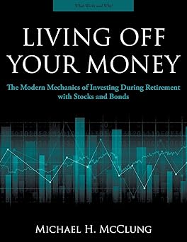 Living Off Your Money: The Modern Mechanics of Investing During Retirement with Stock and Bonds