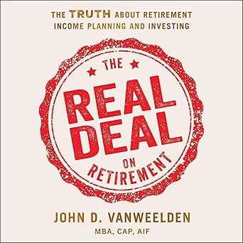 The Real Deal on Retirement: The Truth About Retirement Income Planning and Investing