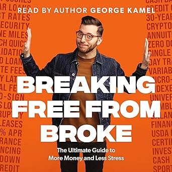 Breaking Free from Broke: The Ultimate Guide to More Money and Less Stress