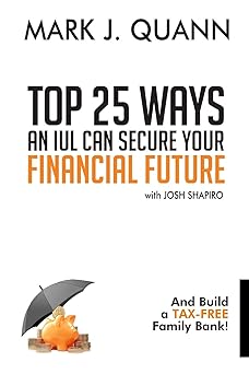 Top 25 Ways an IUL can Secure Your Financial Future: And Build a Tax-Free Family Bank!