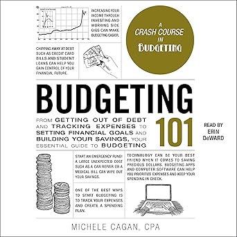 Budgeting 101: From Getting Out of Debt and Tracking Expenses to Setting Financial Goals and Building Your Savings, Your Essential Guide to Budgeting