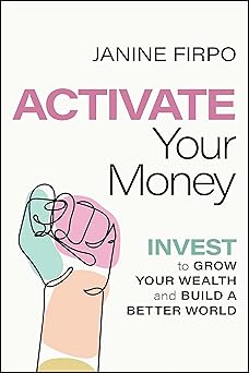 Activate Your Money: Invest to Grow Your Wealth and Build a Better World