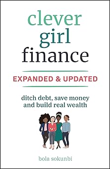Clever Girl Finance, Expanded & Updated: Ditch Debt, Save Money and Build Real Wealth