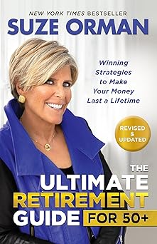 The Ultimate Retirement Guide for 50+: Winning Strategies to Make Your Money Last a Lifetime (Revised & Updated for 2025)