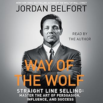 Way of the Wolf: Straight Line Selling: Master the Art of Persuasion, Influence, and Success