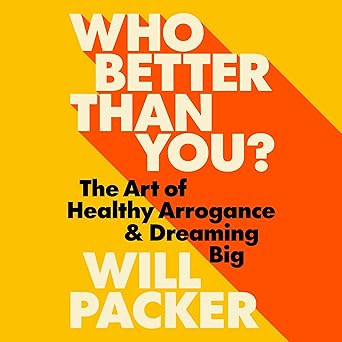 Who Better Than You?: The Art of Healthy Arrogance & Dreaming Big