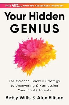 Your Hidden Genius: The Science-Backed Strategy to Uncovering and Harnessing Your Innate Talents